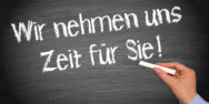 Wir nehmen uns Zeit für Sie! Wir nehmen uns Zeit für Sie!